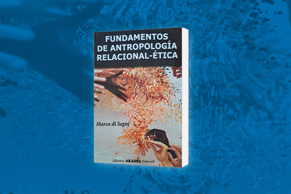 PRESENTACIÓN DE LIBRO Fundamentos de Antropología Relacional-Ética. Dr. Marco di Segni PRESENTACIÓN DE LIBRO Fundamentos de Antropología Relacional-Ética. Dr. Marco di Segni